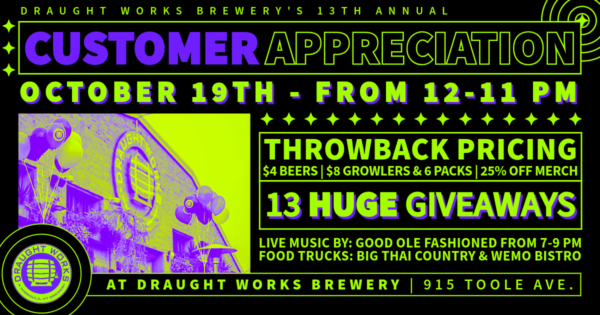 Draught Works is gearing up to host their 13th annual Customer Appreciation to celebrate their anniversary. Enjoy throwback prices discounts, 13 HUGE raffle giveaways, and more fun for the whole family. 