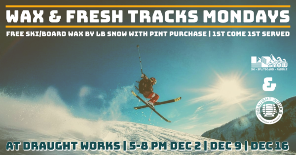 Draught Works Brewery in Missoula, MT is hosting Wax & Fresh Tracks Mondays in December with LB Snow. 